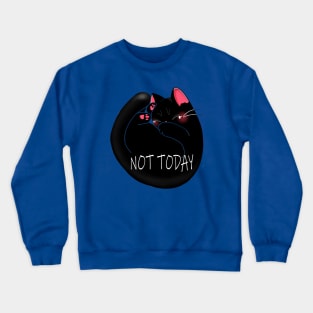 NOT TODAY Crewneck Sweatshirt